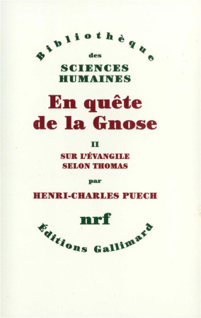 EN QUETE DE LA GNOSE T.2  -  SUR L'EVANGILE SELON THOMAS, ESQUISSE D'UNE INTERPRETATION SYSTEMATIQUE - PUECH, HENRI-CHARLES - GALLIMARD