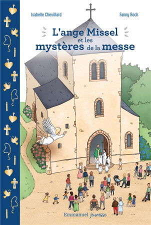 ANGE MISSEL ET LES MYSTERES DE LA MESSE (L-)- EDITION ILLUSTREE - CHEVILLARD/ROCH - EMMANUEL