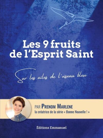 9 FRUITS DE L-ESPRIT SAINT (LES)- SUR LES AILES DE L-OISEAU BLEU - EDITION ILLUSTREE - PRENOM MARLENE - EMMANUEL