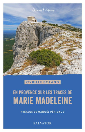 EN PROVENCE SUR LES PAS DE MARIE MADELEINE - BOLAND CYRILLE - SALVATOR