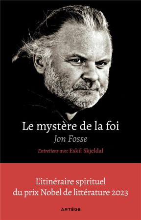 MYSTERE DE LA FOI, ENTRETIENS AVEC ESKIL SKJELDAL - L-ITINERAIRE SPIRITUEL DU PRIX NOBEL DE LITTE - FOSSE/HERVIEU - ARTEGE