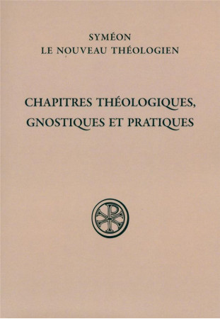 CHAPITRES THEOLOGIQUES, GNOSTIQUES ET PRATIQUES - SYMEON NVO THEOLOGIE - CERF