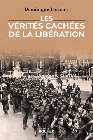 VERITES CACHEES DE LA LIBERATION (LES) - LORMIER DOMINIQUE - DU ROCHER