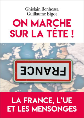 FRANCE, L-UE ET LES MENSONGES (LA)- QUAND LE POUVOIR EST AILLEURS, L-ABSURDITE EST PARTOUT - BENHESSA/BIGOT - EDITIONS DU TOUCAN