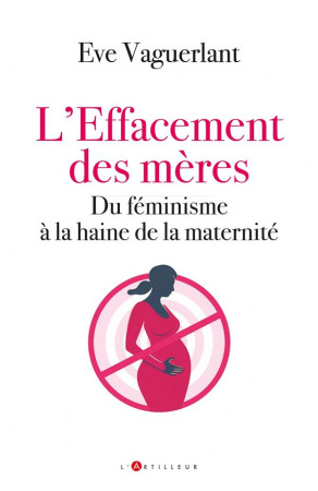 EFFACEMENT DES MERES (L-) - DU FEMINISME A LA HAINE DE LA MATERNITE - VAGUERLANT EVE - EDITIONS DU TOUCAN