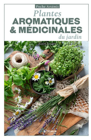 PLANTES AROMATIQUES ET MEDICINALES DU JARDIN - SOUBRE ALAIN - ARTEMIS