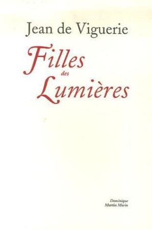 FILLES DES LUMIERES - VIGUERIE, JEAN DE - MARTIN MORIN