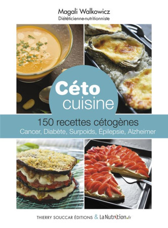 CETO CUISINE  -  150 RECETTES CETOGENES - Walkowicz Magali - T. Souccar