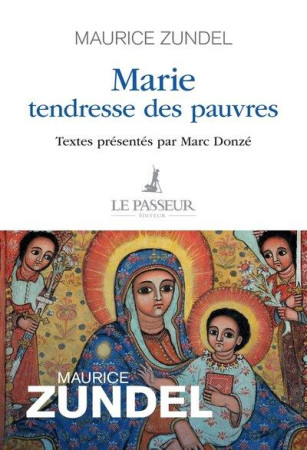 MARIE, TENDRESSE DES PAUVRES - ZUNDEL, MAURICE - LE PASSEUR