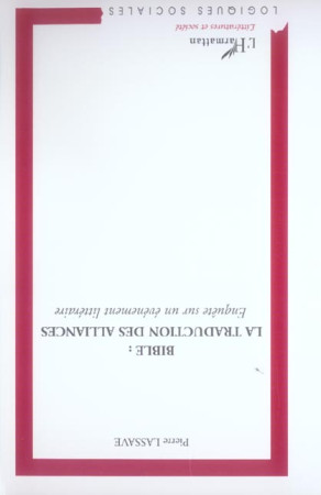 BIBLE : LA TRADUCTION DES ALLIANCES - ENQUETE SUR UN EVENEMENT LITTERAIRE -  LASSAVE, PIERRE - L'HARMATTAN