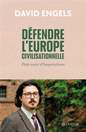 DEFENDRE L EUROPE CIVILISATIONNELLE. PETIT TRAITE HESPERIALISTE - ENGELS DAVID - SALVATOR