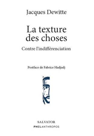 TEXTURE DES CHOSES (LA) - CONTRE L INDIFFERENCIATION - DEWITTE JACQUES - SALVATOR