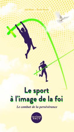 SPORT A L-IMAGE DE LA FOI, LE COMBAT DE LA PERSEVERANCE (LE) - ABATI/NICOLE EMILE - AMIS BIBL LYON