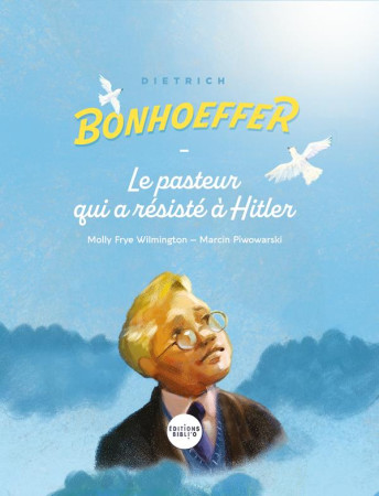 DIETRICH BONHOEFFER, LE PASTEUR QUI A RESISTE A HITLER - WILMINGTON/FRYE - AMIS BIBL LYON