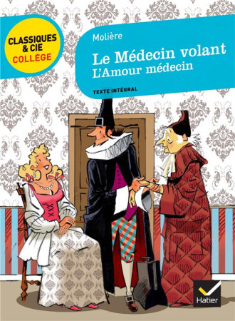 LE MEDECIN VOLANT  -  L'AMOUR MEDECIN - MOLIERE - HATIER JEUNESSE