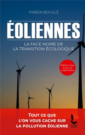 EOLIENNES : LA FACE NOIRE DE LA TRANSITION ECOLOGIQUE - BOUGLE FABIEN - LITOS