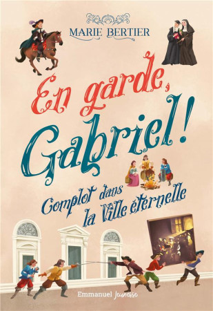 EN GARDE, GABRIEL ! - TOME 2 - COMPLOT DANS LA VILLE ETERNELLE - EDITION ILLUSTREE - BERTIER/GIANASSI - EMMANUEL