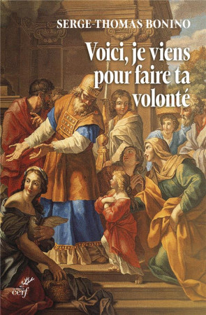 VOICI JE VIENS POUR FAIRE, O DIEU, TA VOLONTE - BONINO SERGE-THOM. - CERF