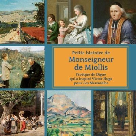 PETITE HISTOIRE DE MONSEIGNEUR DE MIOLLIS. EVEQUE DE DIGNE ET INSPIRATEUR DE VICTOR HUGO DANS LES MI - MAGNIFICAT - MAGNIFICAT