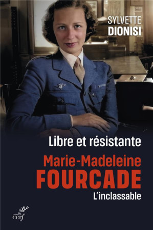 LIBRE ET RESISTANTE, MARIE-MADELEINE FOURCADE, L'INCLASSABLE - DIONISI SYLVETTE - CERF