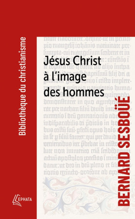 JESUS-CHRIST A L'IMAGE DES HOMMES - SESBOUE BERNARD - EPHATA