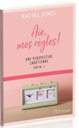 AIE, MES REGLES! - UNE PERSPECTIVE CHRETIENNE (ENFIN...) - JONES RACHEL - OURANIA