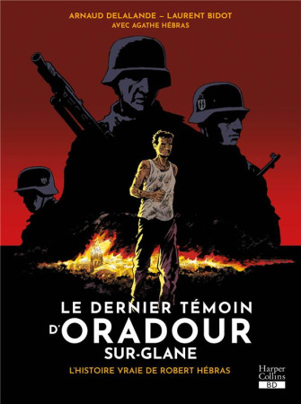 DERNIER TEMOIN D'ORADOUR-SUR-GLANE (LE) - DELALANDE/BIDOT - HARPERCOLLINS