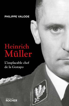 HEINRICH MULLER - L'IMPLACABLE CHEF DE LA GESTAPO - VALODE PHILIPPE - DU ROCHER