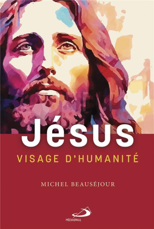 JESUS VISAGE D'HUMANITE - BEAUSEJOUR MICHEL - MEDIASPAUL QC