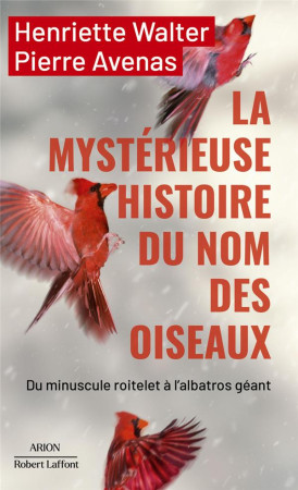 MYSTERIEUSE HISTOIRE DU NOM DES OISEAUX (LA) - WALTER/AVENAS - ROBERT LAFFONT