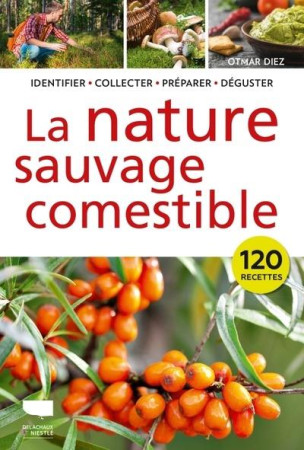 NATURE COMESTIBLE (LA). IDENTIFIER - RECOLTER - PREPARER - DIEZ - DELACHAUX