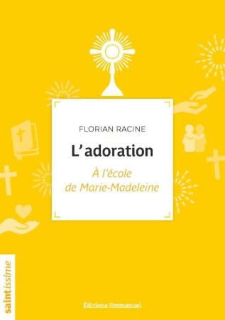 ADORATION / A L'ECOLE DE MARIE-MADELEINE - FLORIAN RACINE - EMMANUEL