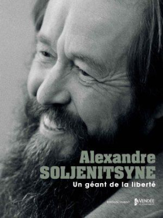 ALEXANDRE SOLJENITSYNE, UN GEANT DE LA LIBERTE ! - COLLECTIF - INVENIT