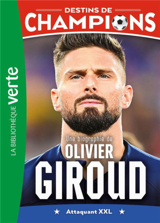 DESTINS DE CHAMPIONS TOME 9 : UNE BIOGRAPHIE D'OLIVIER GIROUD - CAIOLI/COLLOT - HACHETTE