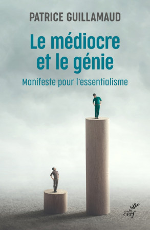 MEDIOCRE ET LE GENIE (LE) - MANIFESTE POUR L'ESSENTIALISME - GUILLAMAUD PATRICE - CERF