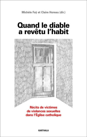 QUAND LE DIABLE A REVETU L'HABIT - RECITS DE VICTIMES DE VIOLENCES SEXUELLES AU SEIN DE L EGLISE CAT - FAY/HOREAU - KARTHALA