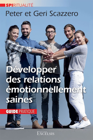 GUIDE - DEVELOPPER DES RELATIONS EMOTIONNELLEMENT SAINES - GUIDE PRATIQUE - SCAZZERO - NC