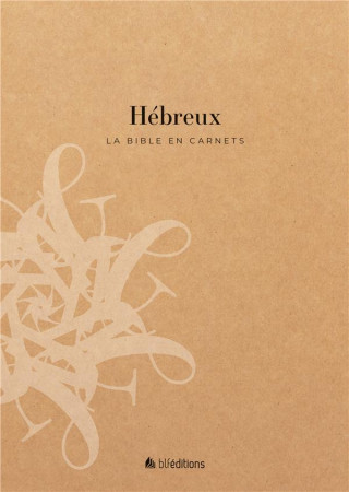 BIBLE EN CARNETS (LA) - HEBREUX - EDITIONS BLF - BLF EUROPE