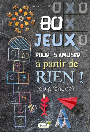 80 JEUX POUR S'AMUSER A PARTIR DE RIEN ! (OU PRESQUE) - CLAIRET ANNE - GRENOUILLE