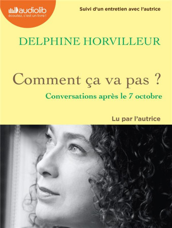 COMMENT CA VA PAS ? - CONVERSATIONS APRES LE 7 OCTOBRE - LIVRE AUDIO 1 CD MP3 - SUIVI D'UN ENTRETIEN - HORVILLEUR DELPHINE - AUDIOLIB