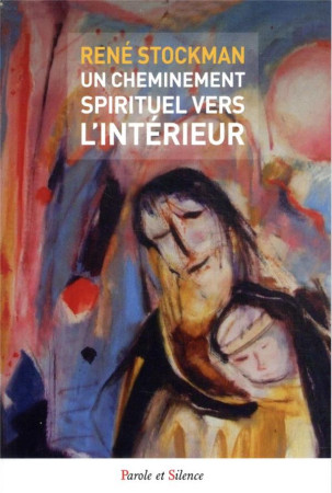 UN CHEMINEMENT SPIRITUEL VERS L'INTERIEUR - STOCKMAN, RENE - PAROLE SILENCE