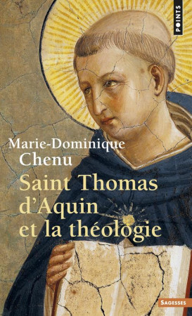 SAINT THOMAS D'AQUIN ET LA THEOLOGIE - CHENU MARIE-DOMINIQU - SEUIL