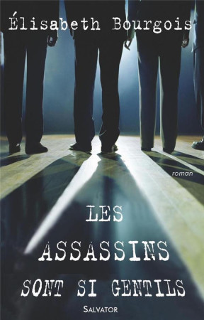 ASSASSINS SONT SI GENTILS (LES) - BOURGOIS E. - SALVATOR