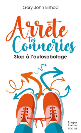 ARRETE TES CONNERIES : STOP A L'AUTOSABOTAGE - BISHOP, GARY JOHN - HARPERCOLLINS