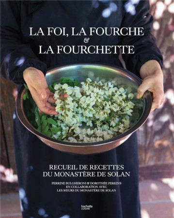 LA FOI, LA FOURCHE ET LA FOURCHETTE : RECUEIL DE RECETTES DU MONASTERE DE SOLAN - HERVE-GRUYER  PERRINE  - HACHETTE