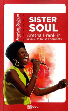 SISTER SOUL ARETHA FRANKLIN SA VOIX, SA FOI, SES COMBATS - GADREAU JEAN-LUC - PASSIFLORES