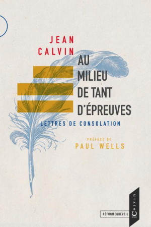 AU MILIEU DE TANT D'EPREUVES - LETTRES DE CONSOLATION - CALVIN/WELLS - BOOKS ON DEMAND