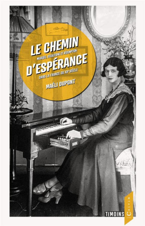 CHEMIN D'ESPERANCE (LE) - MUSIQUE, OCCULTISME ET REDEMPTION DANS LA FRANCE DU XXE SIECLE - DUPONT MAELI - BOOKS ON DEMAND