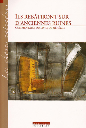 ILS REBATIRONT SUR D'ANCIENNES RUINES  COMMENTAIRE DU LIVRE DE NEHEMIE (2  EDITION) -  Collectif - COCEBAL