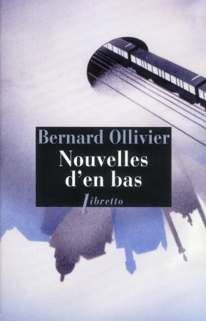 NOUVELLES D'EN BAS - Ollivier Bernard - Libretto